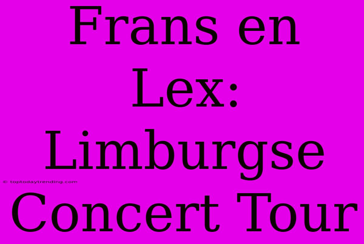 Frans En Lex: Limburgse Concert Tour