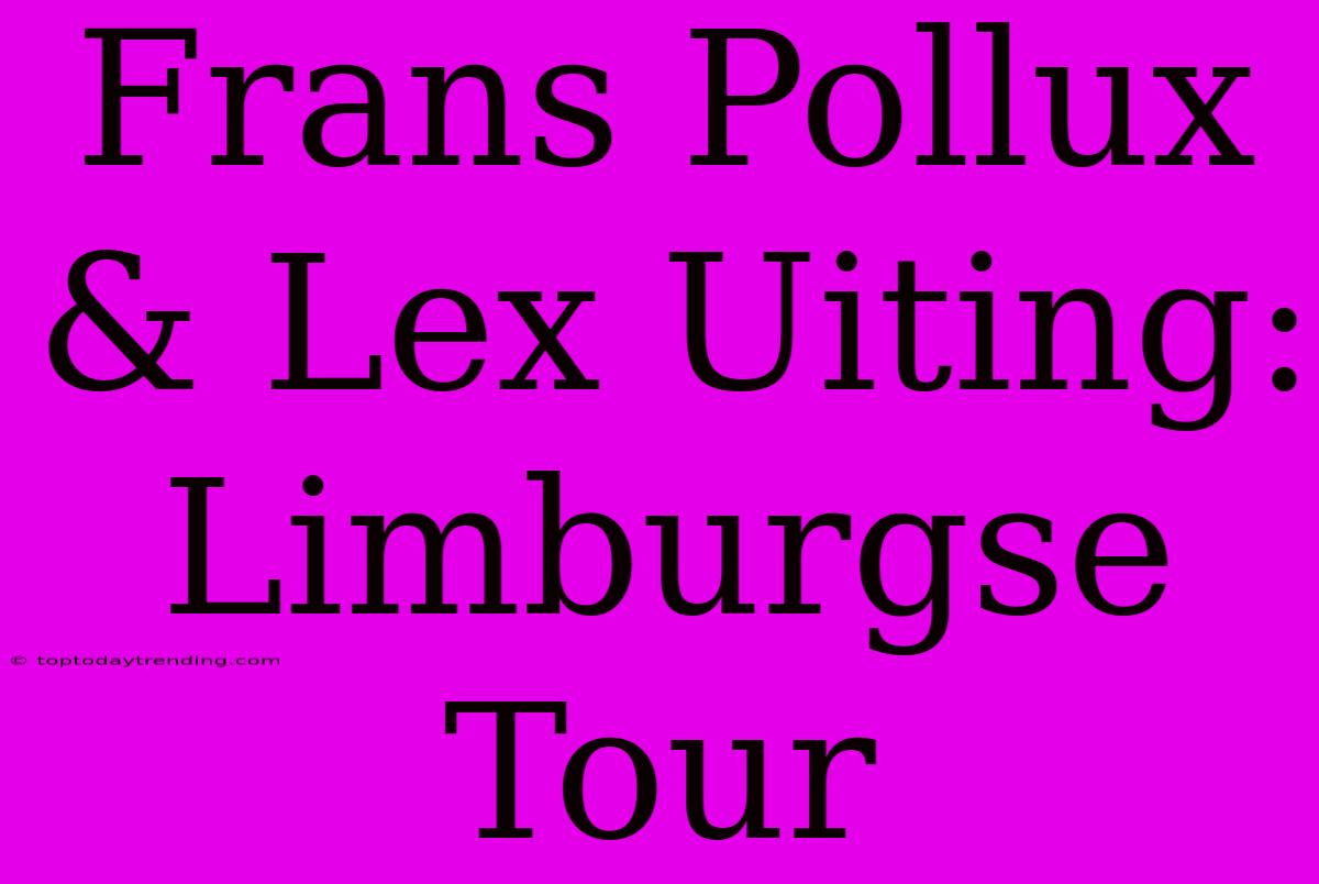 Frans Pollux & Lex Uiting: Limburgse Tour