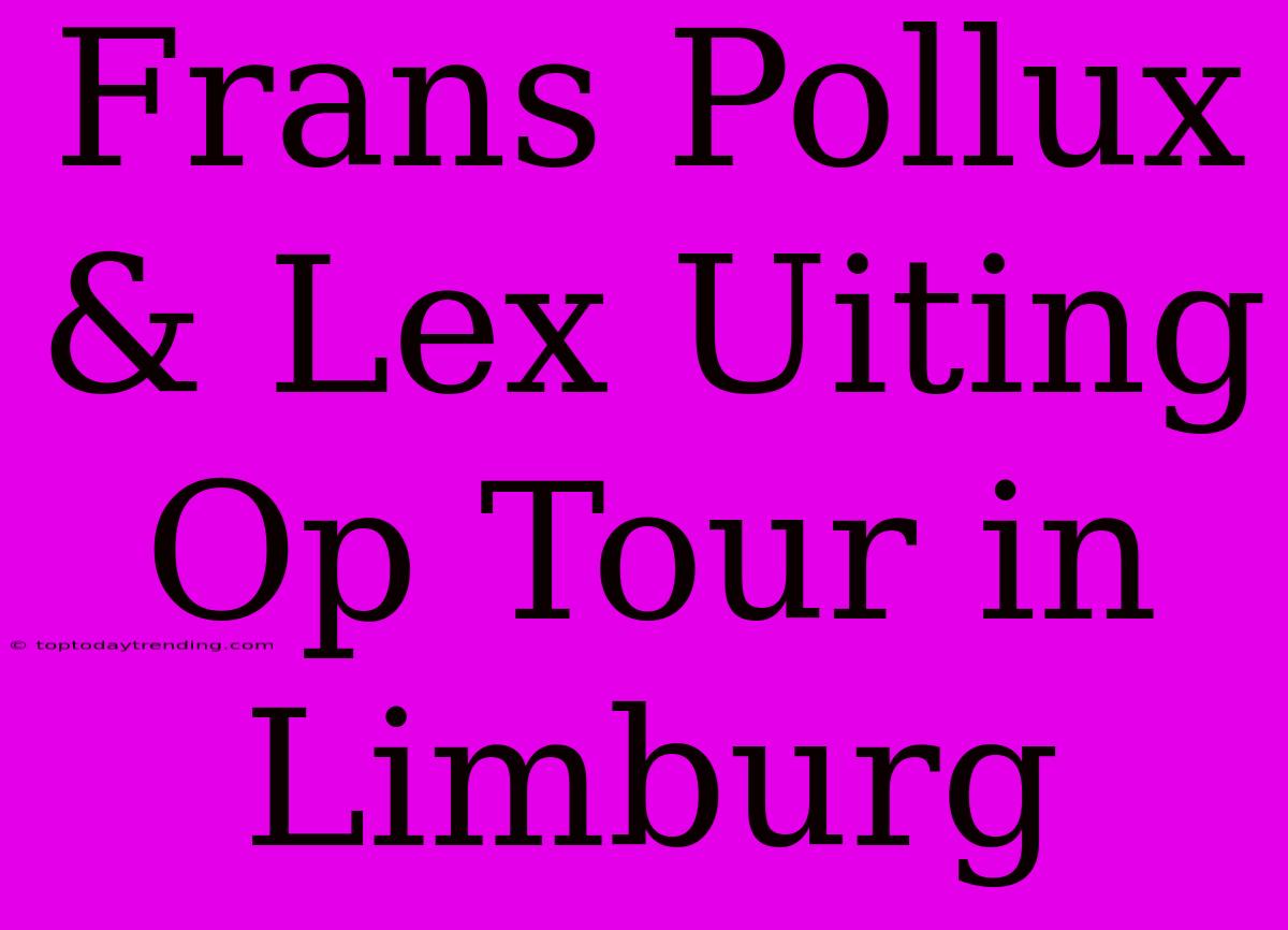 Frans Pollux & Lex Uiting Op Tour In Limburg