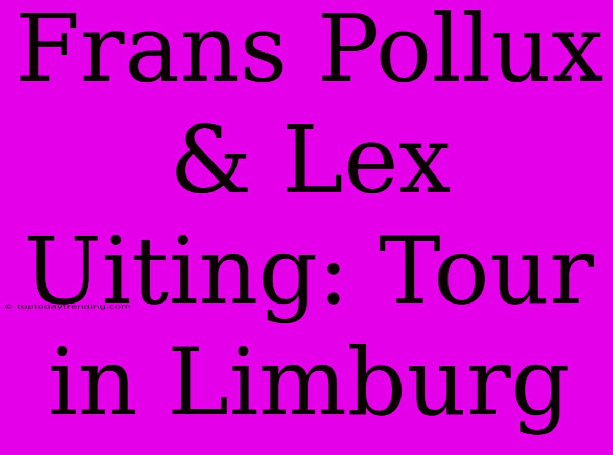 Frans Pollux & Lex Uiting: Tour In Limburg