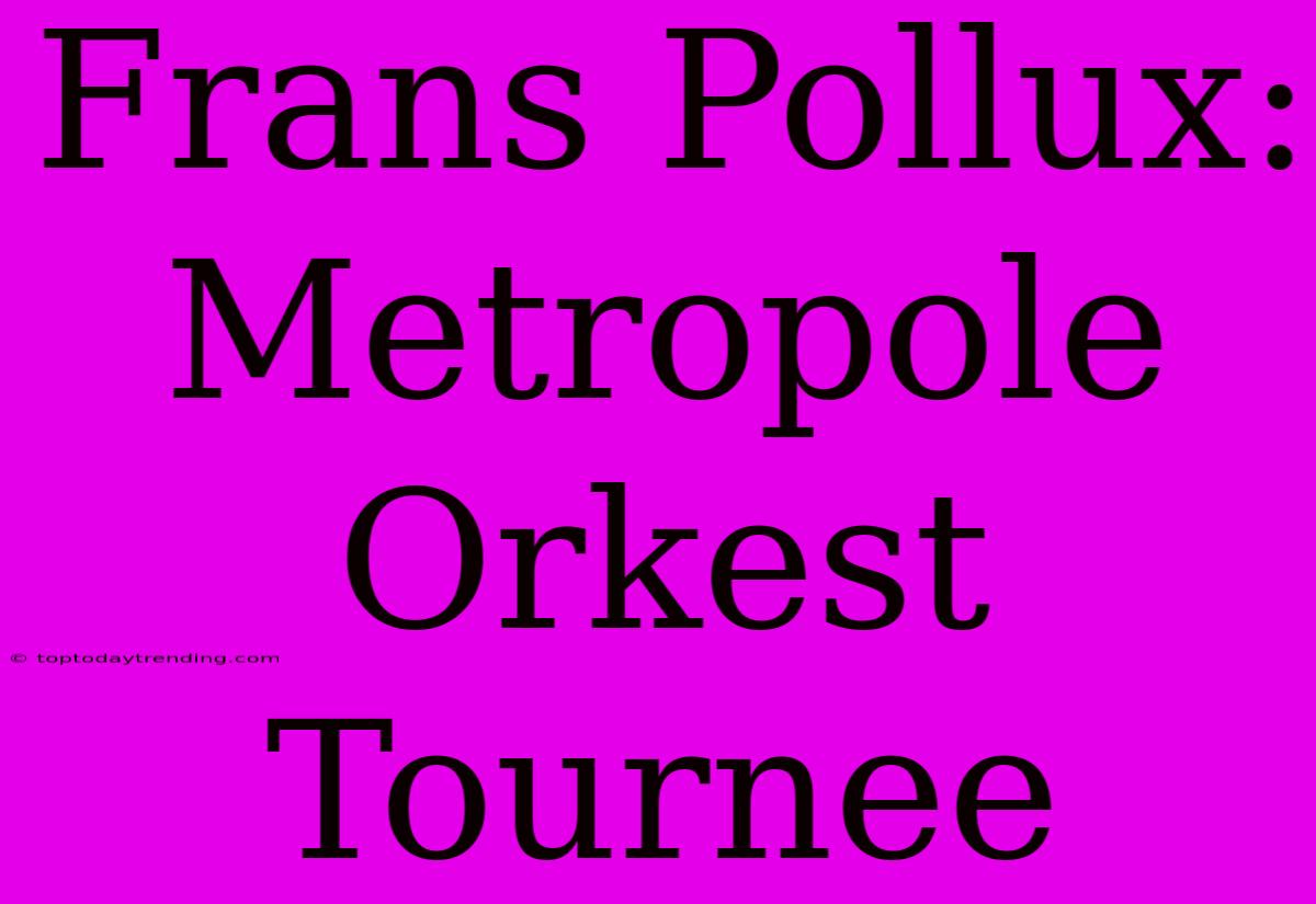 Frans Pollux: Metropole Orkest Tournee