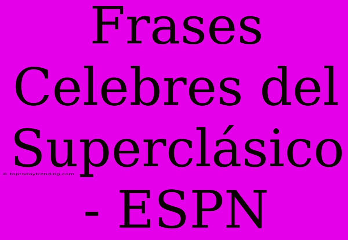 Frases Celebres Del Superclásico - ESPN