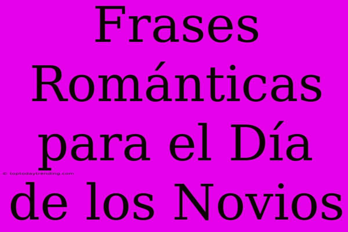 Frases Románticas Para El Día De Los Novios