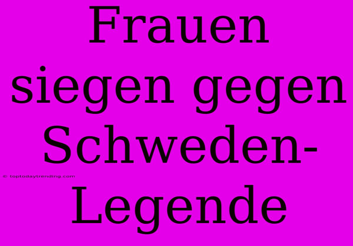 Frauen Siegen Gegen Schweden-Legende