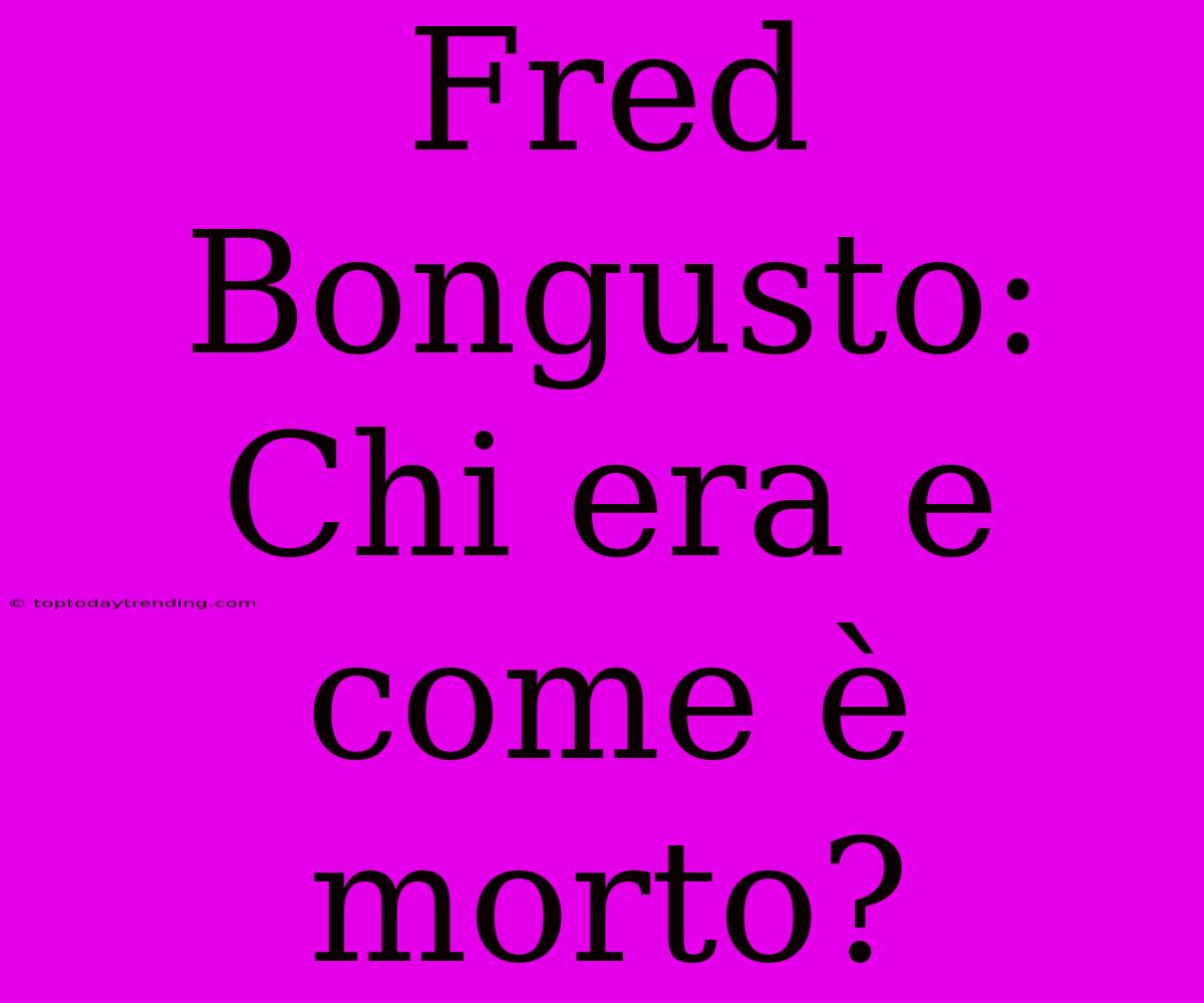 Fred Bongusto: Chi Era E Come È Morto?