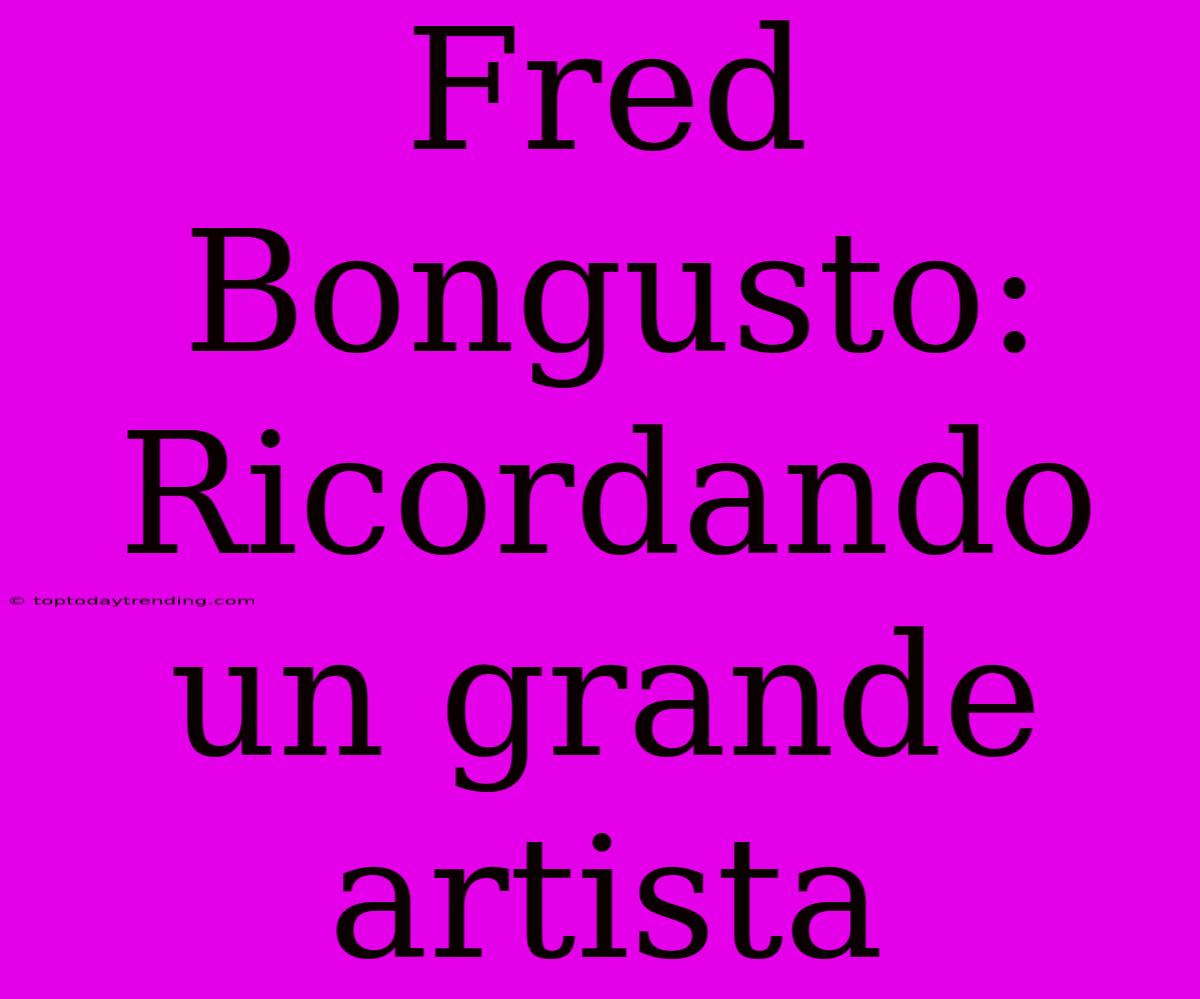 Fred Bongusto: Ricordando Un Grande Artista