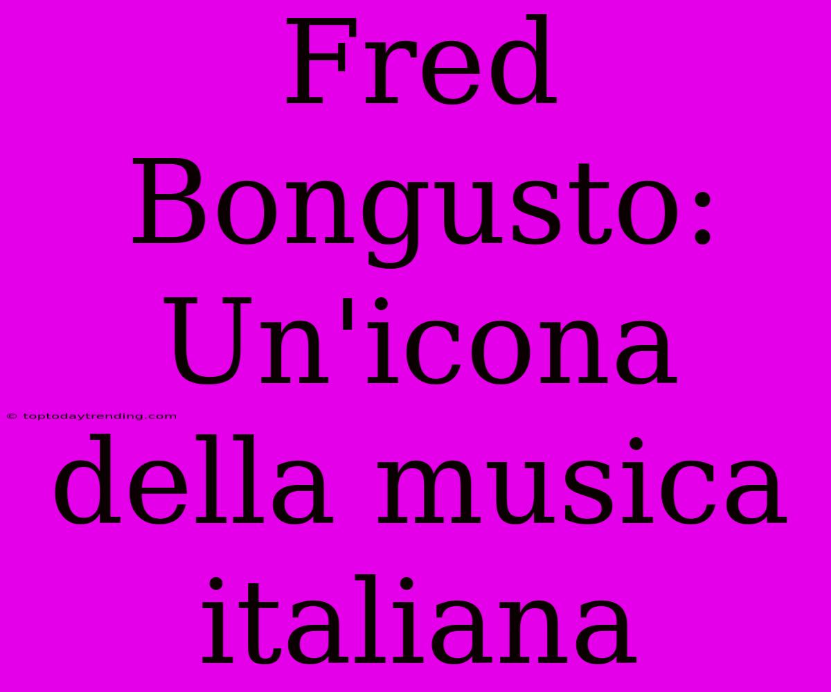 Fred Bongusto: Un'icona Della Musica Italiana