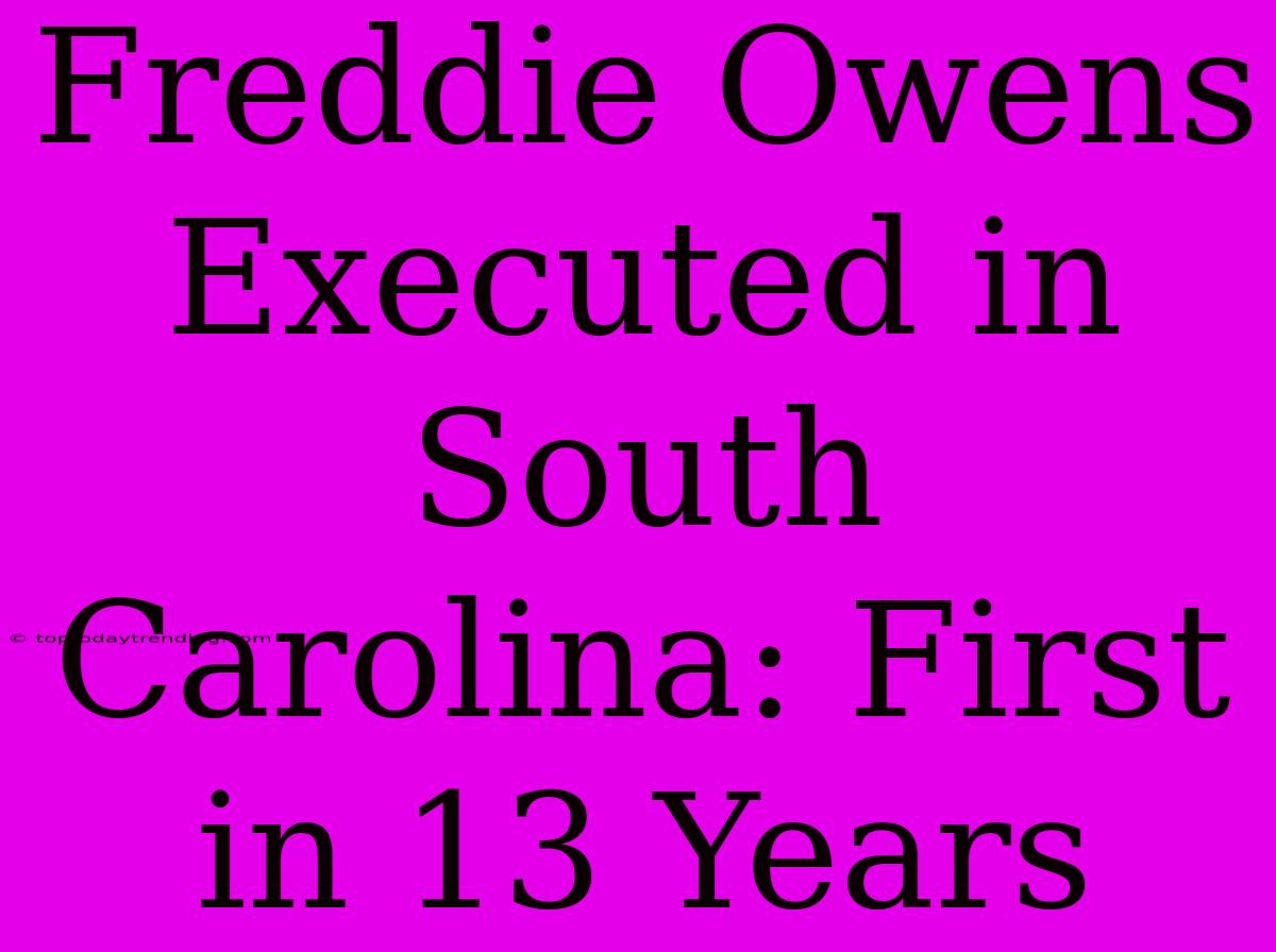 Freddie Owens Executed In South Carolina: First In 13 Years