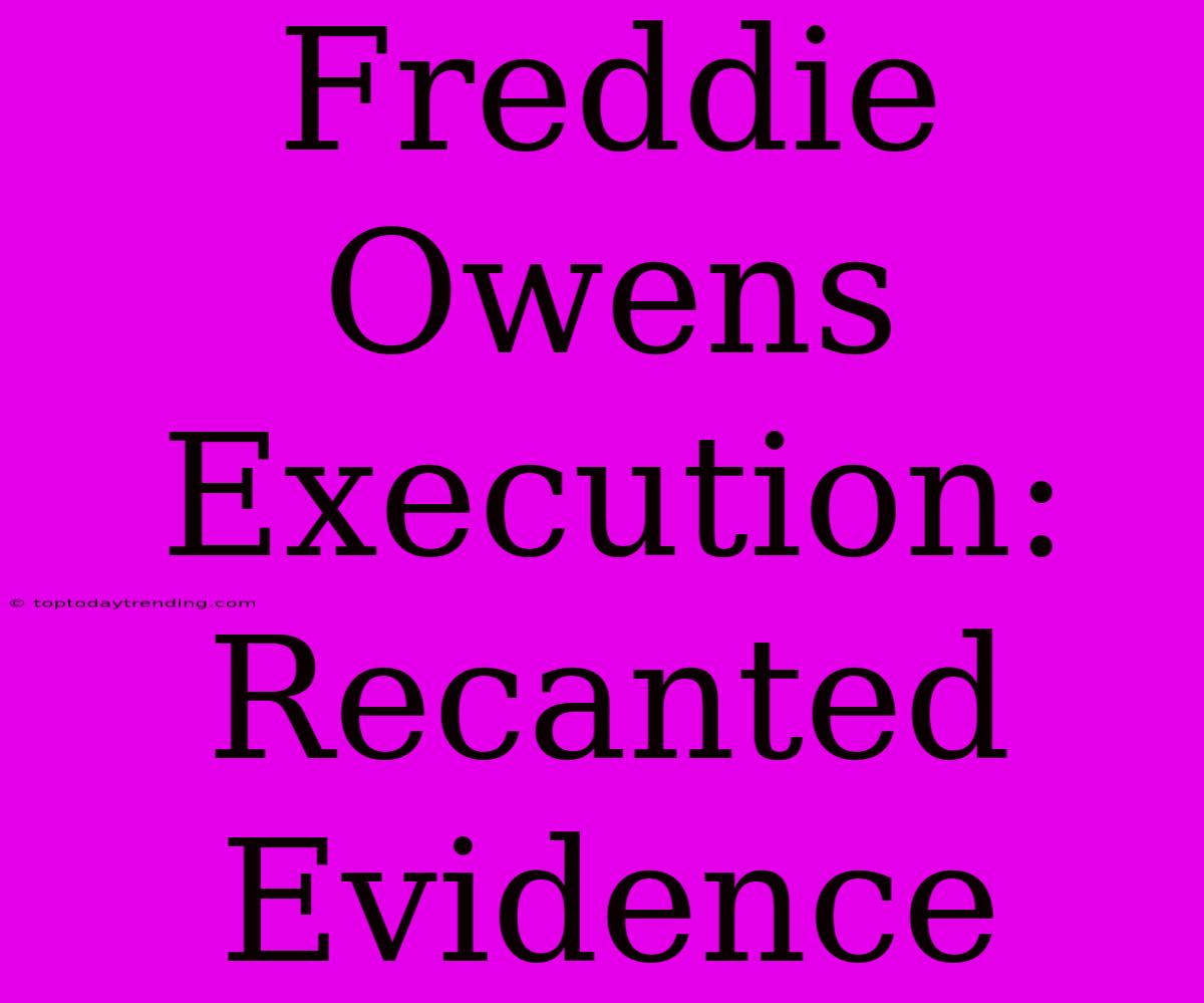 Freddie Owens Execution: Recanted Evidence