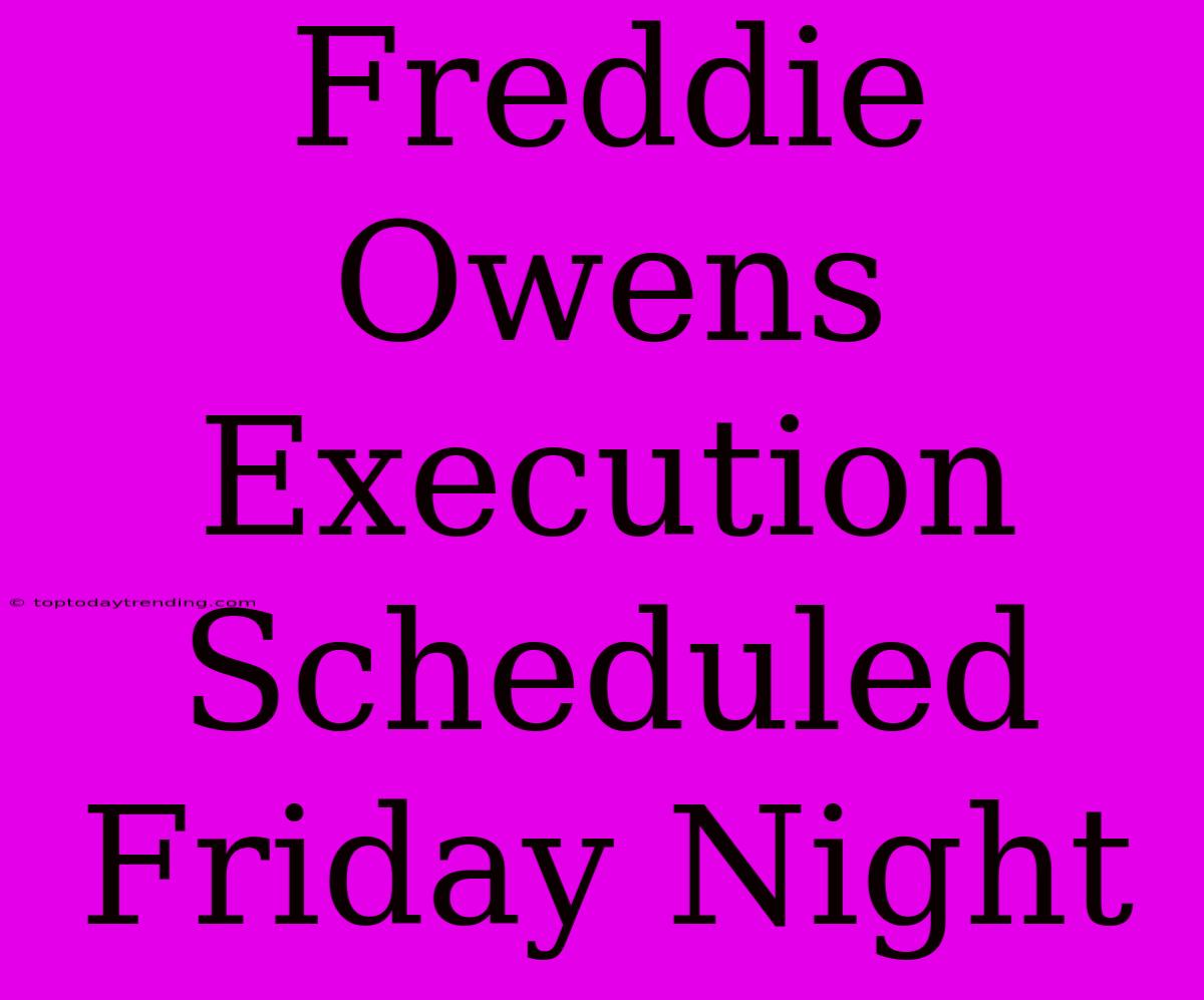 Freddie Owens Execution Scheduled Friday Night