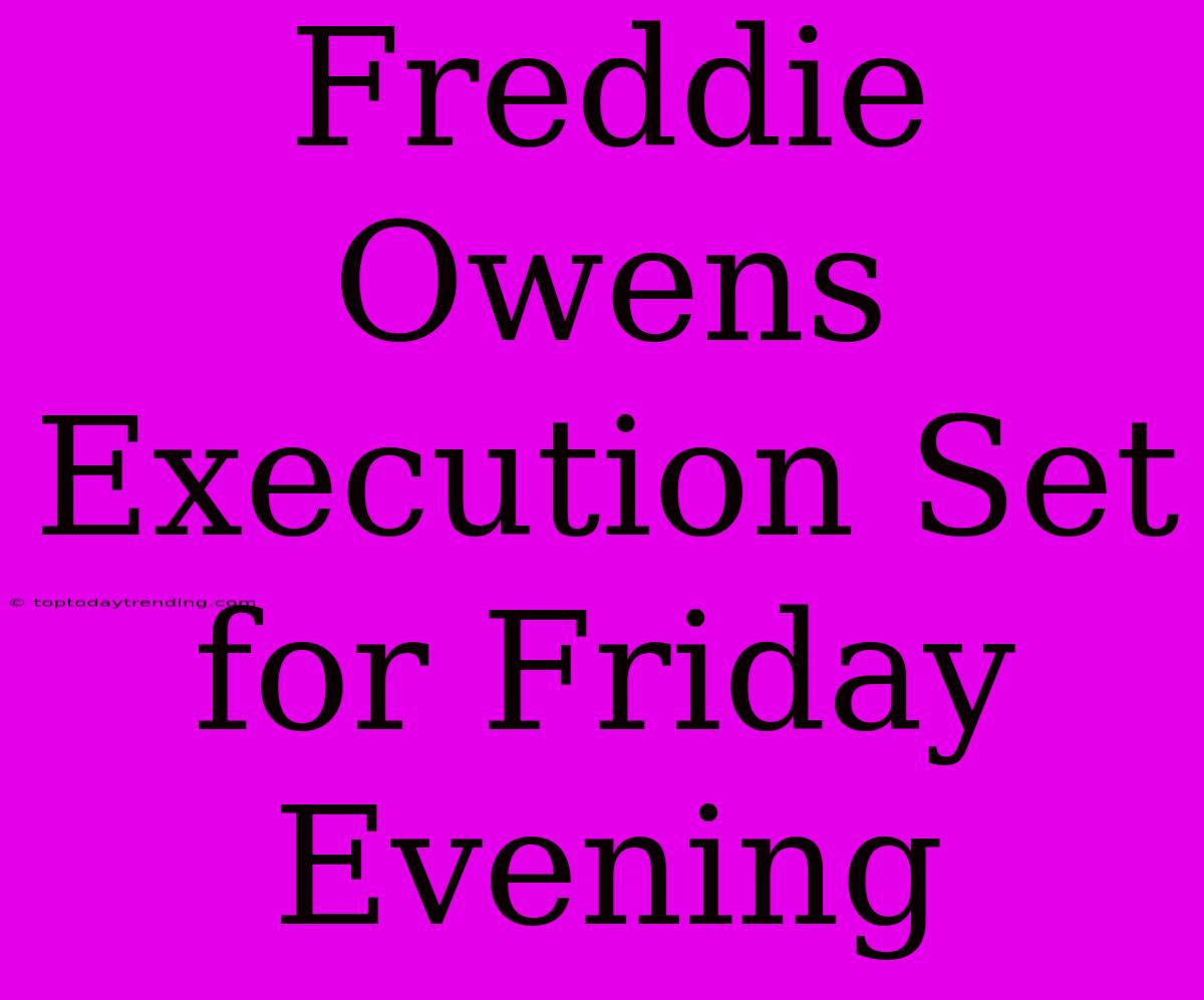 Freddie Owens Execution Set For Friday Evening