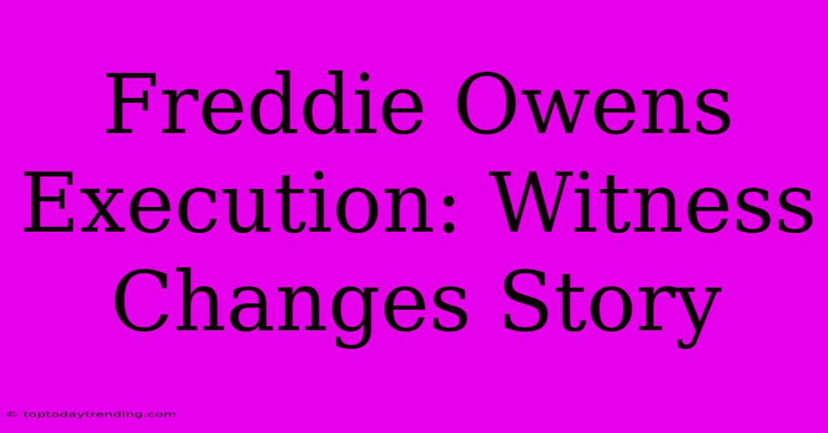 Freddie Owens Execution: Witness Changes Story