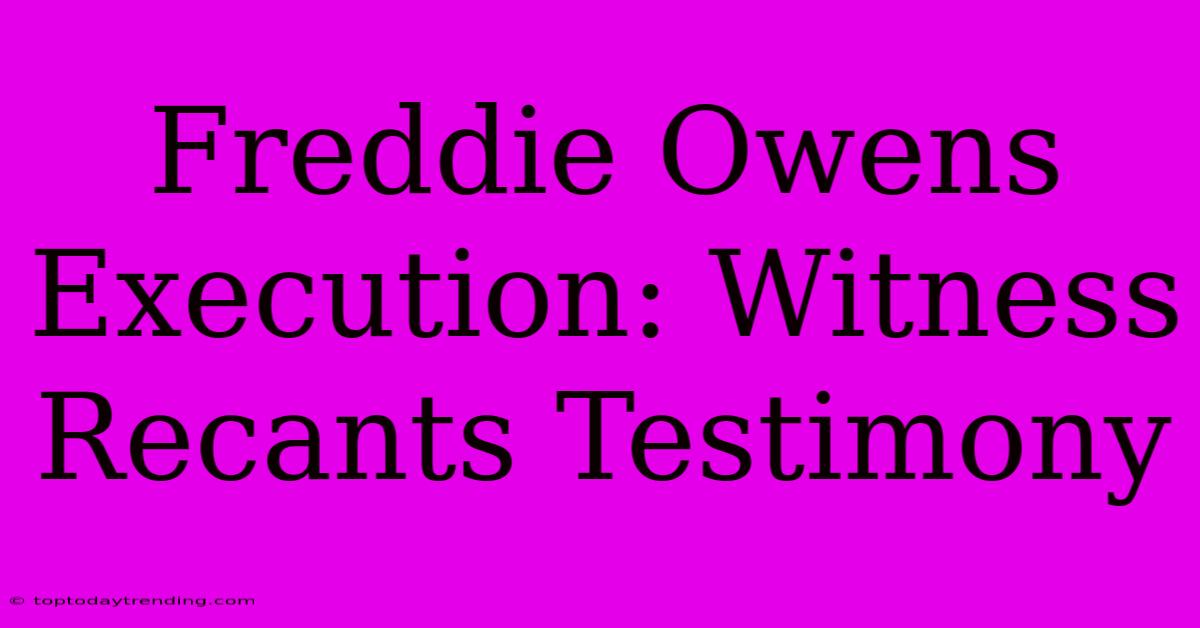 Freddie Owens Execution: Witness Recants Testimony