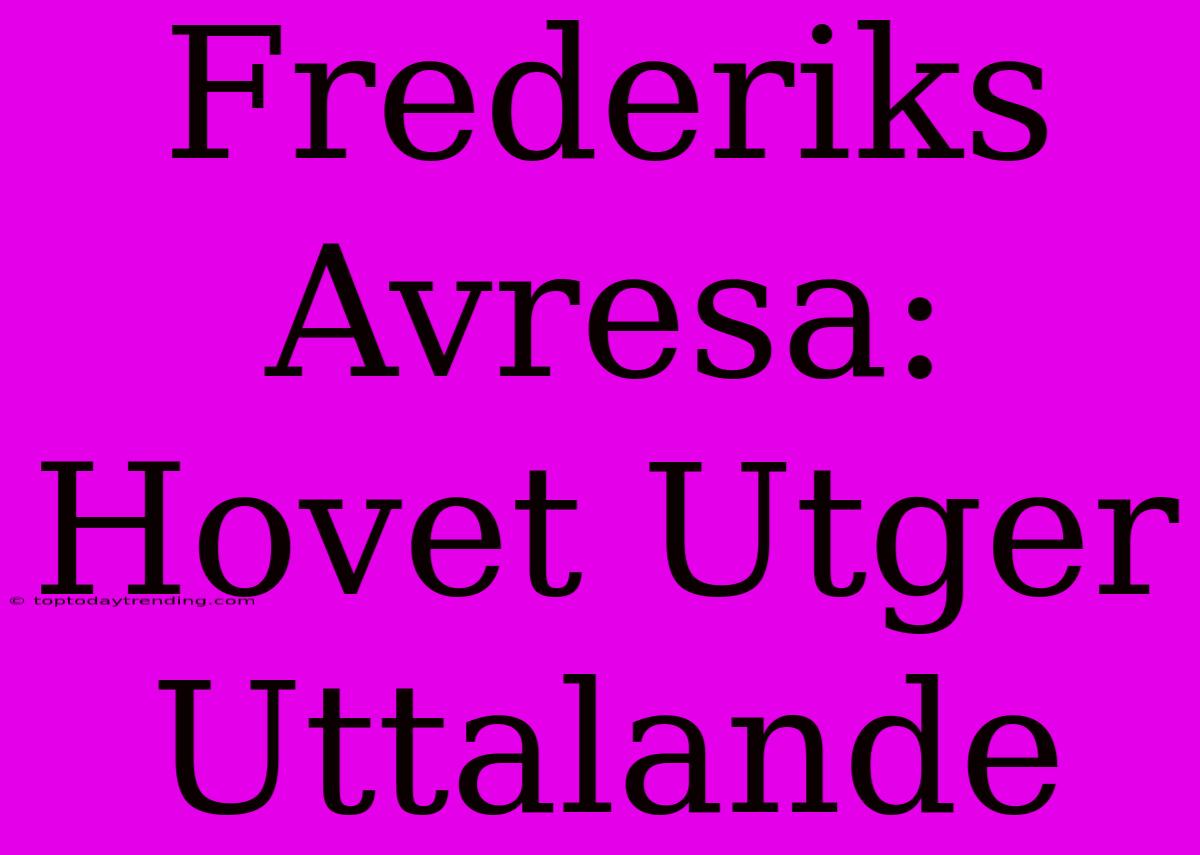 Frederiks Avresa: Hovet Utger Uttalande