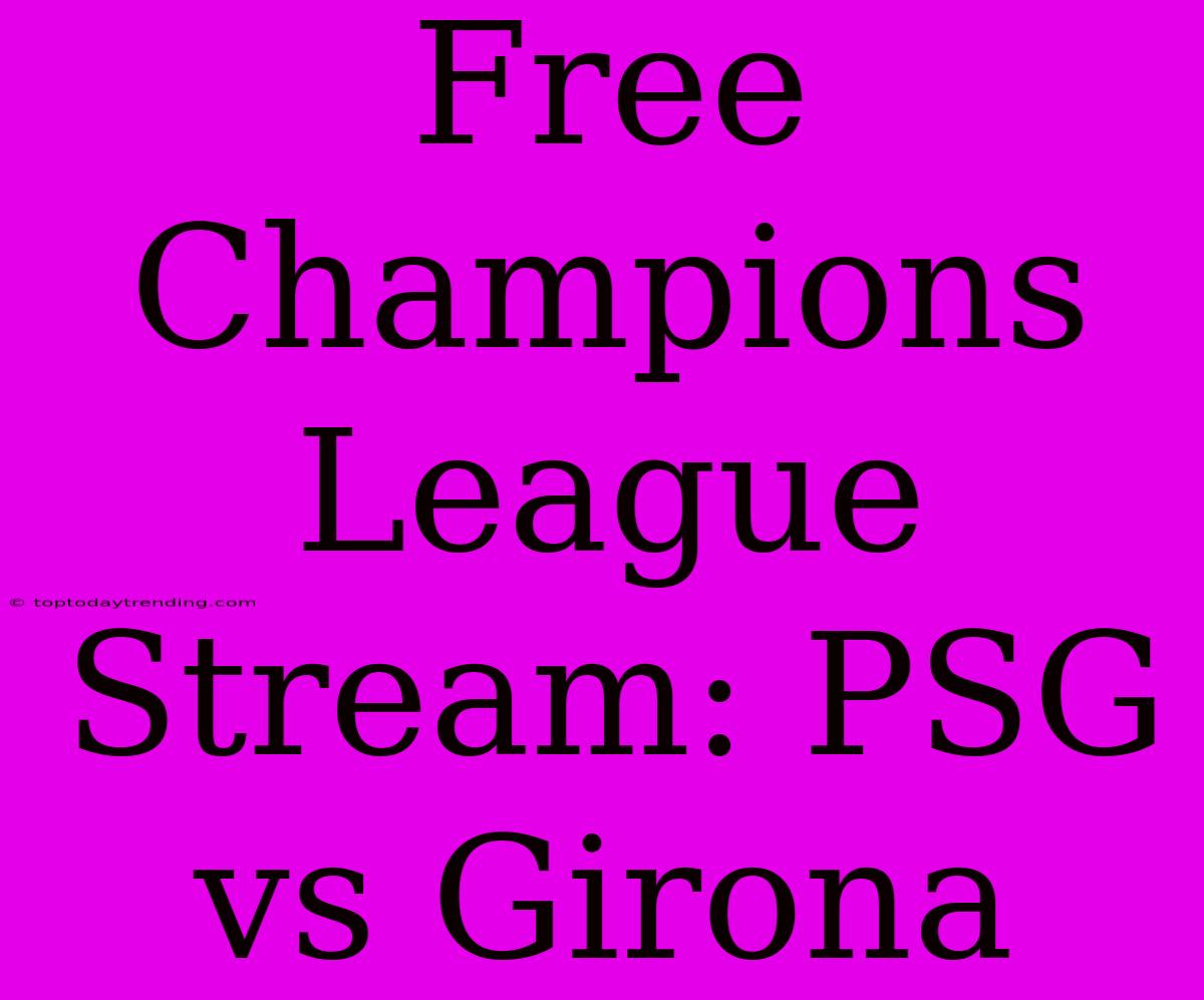 Free Champions League Stream: PSG Vs Girona