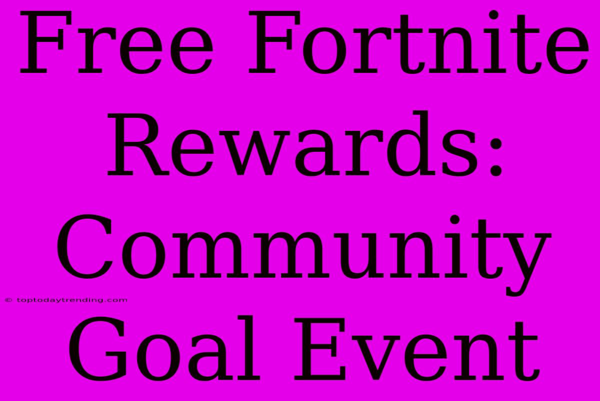 Free Fortnite Rewards: Community Goal Event