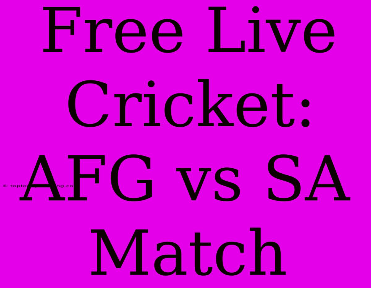 Free Live Cricket: AFG Vs SA Match