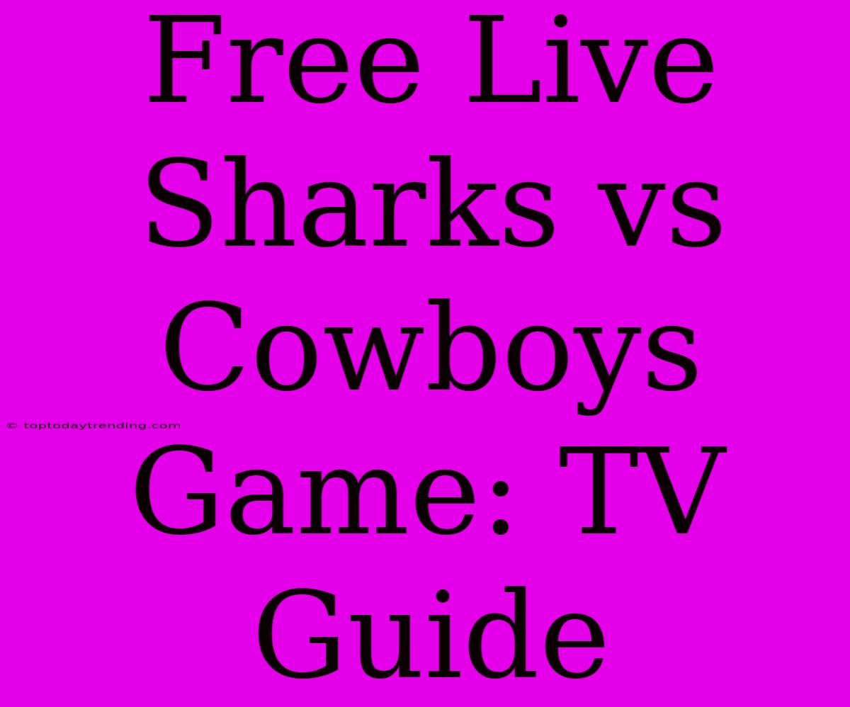 Free Live Sharks Vs Cowboys Game: TV Guide