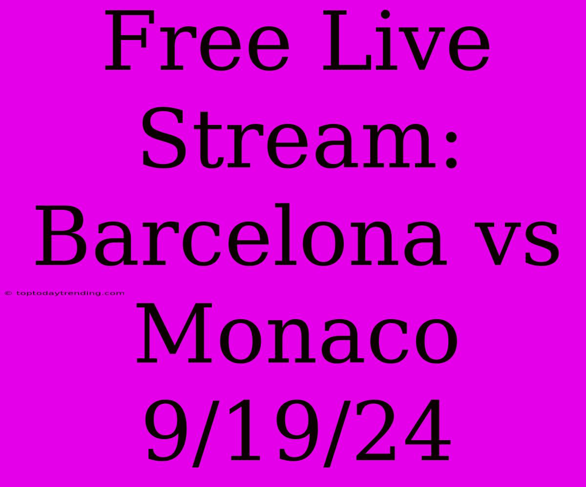 Free Live Stream: Barcelona Vs Monaco 9/19/24