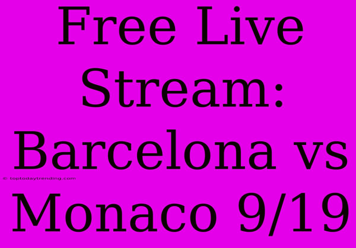 Free Live Stream: Barcelona Vs Monaco 9/19