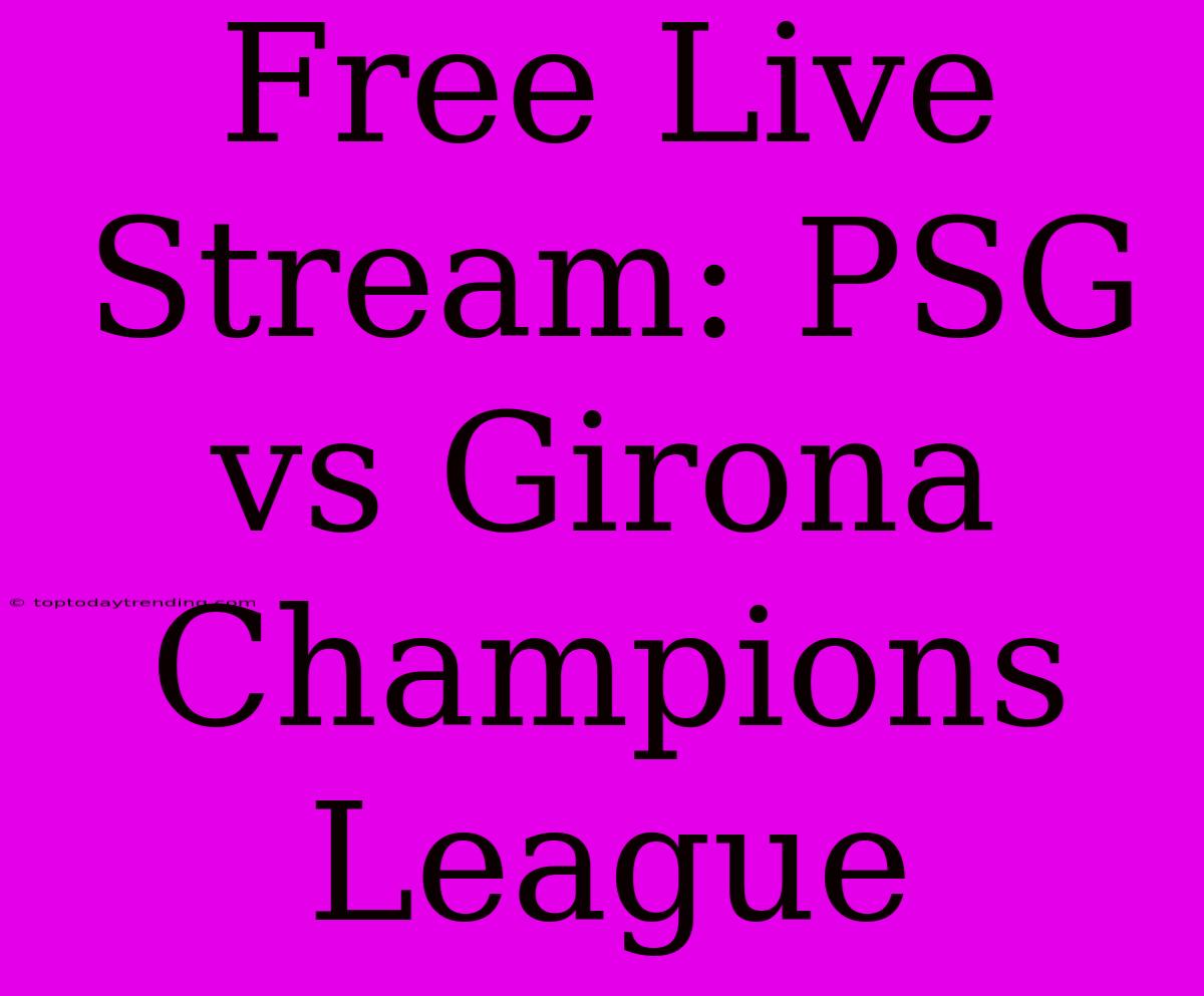 Free Live Stream: PSG Vs Girona Champions League