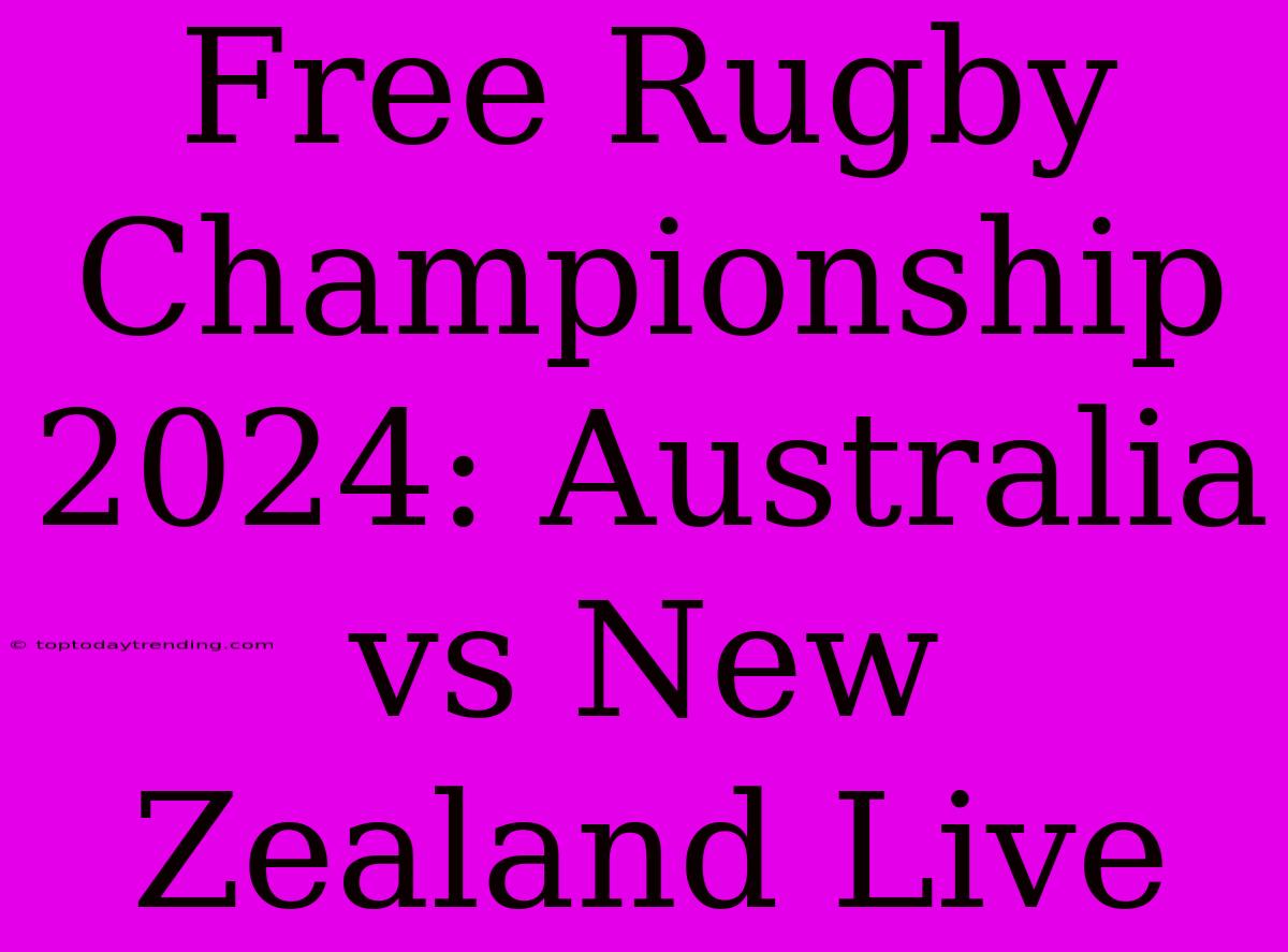 Free Rugby Championship 2024: Australia Vs New Zealand Live