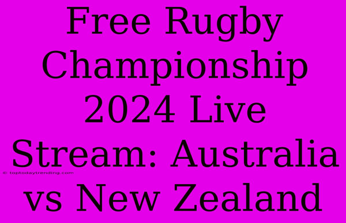 Free Rugby Championship 2024 Live Stream: Australia Vs New Zealand