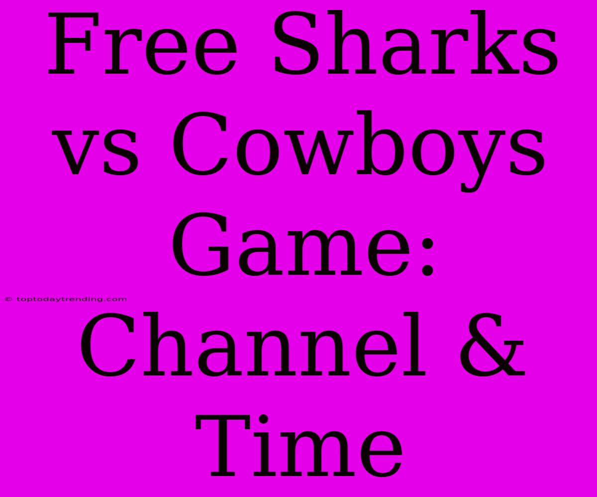 Free Sharks Vs Cowboys Game: Channel & Time