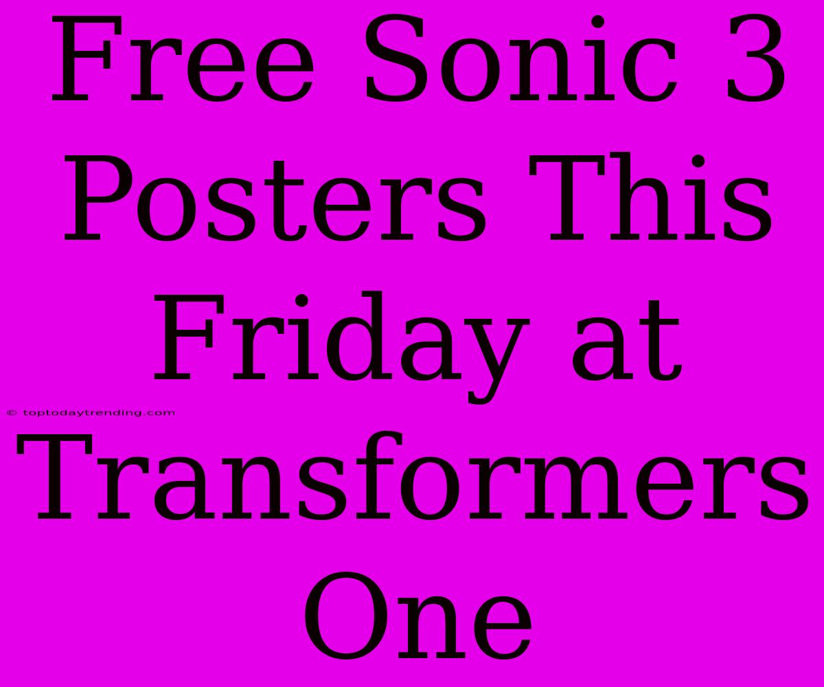 Free Sonic 3 Posters This Friday At Transformers One