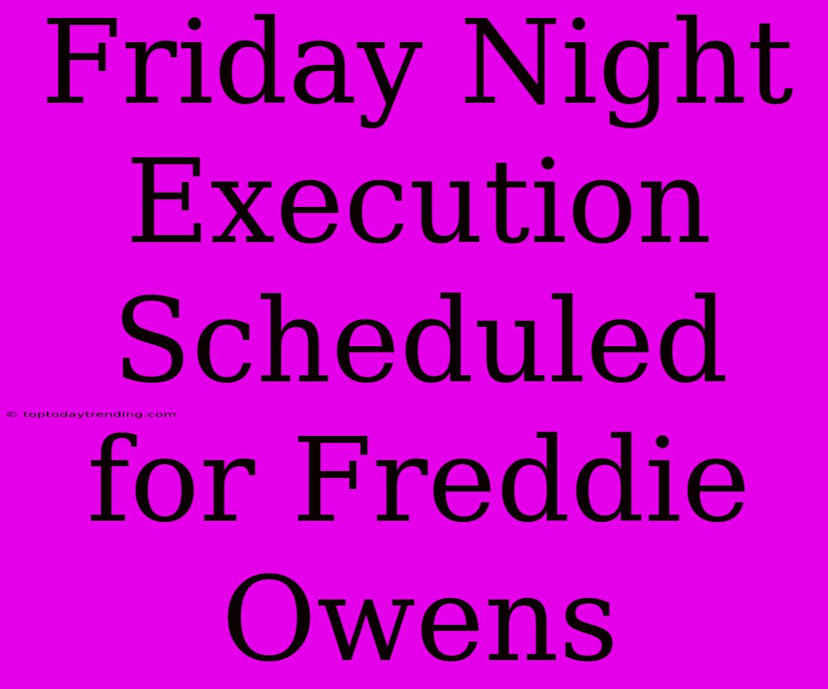 Friday Night Execution Scheduled For Freddie Owens