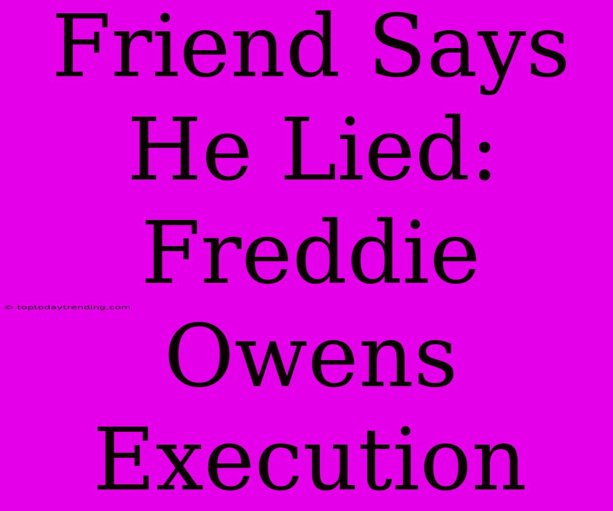 Friend Says He Lied: Freddie Owens Execution