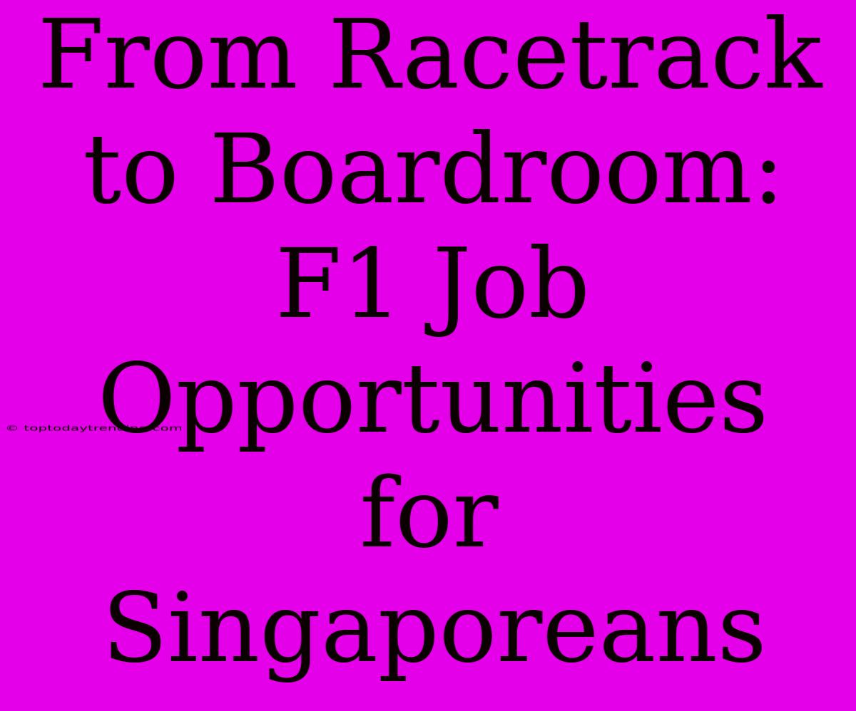 From Racetrack To Boardroom: F1 Job Opportunities For Singaporeans