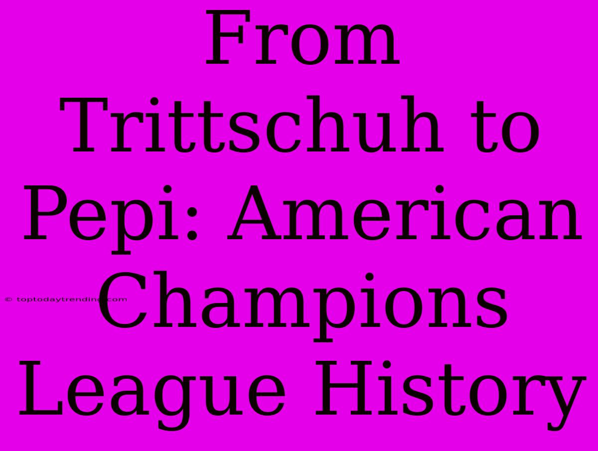 From Trittschuh To Pepi: American Champions League History