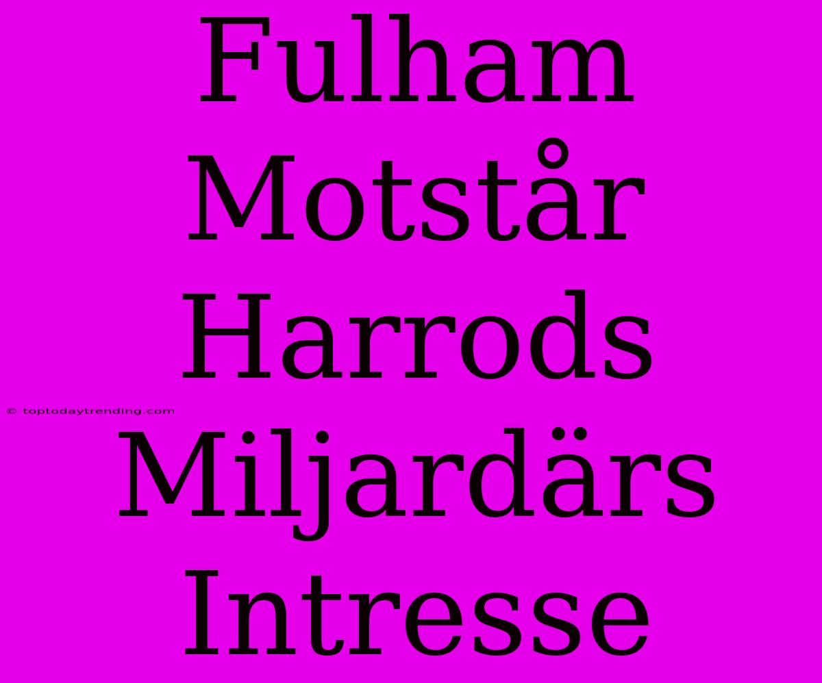 Fulham Motstår Harrods Miljardärs Intresse