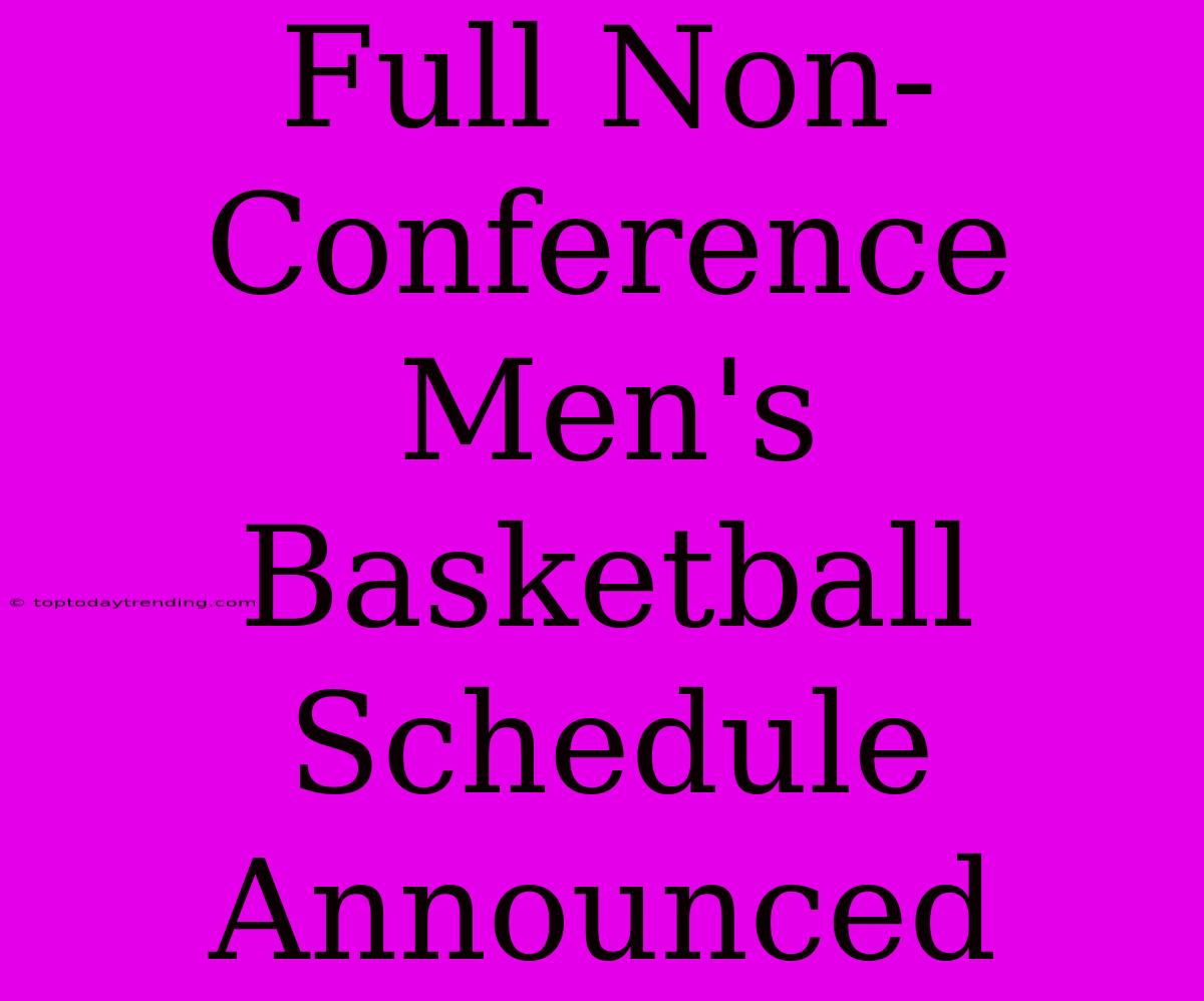 Full Non-Conference Men's Basketball Schedule Announced