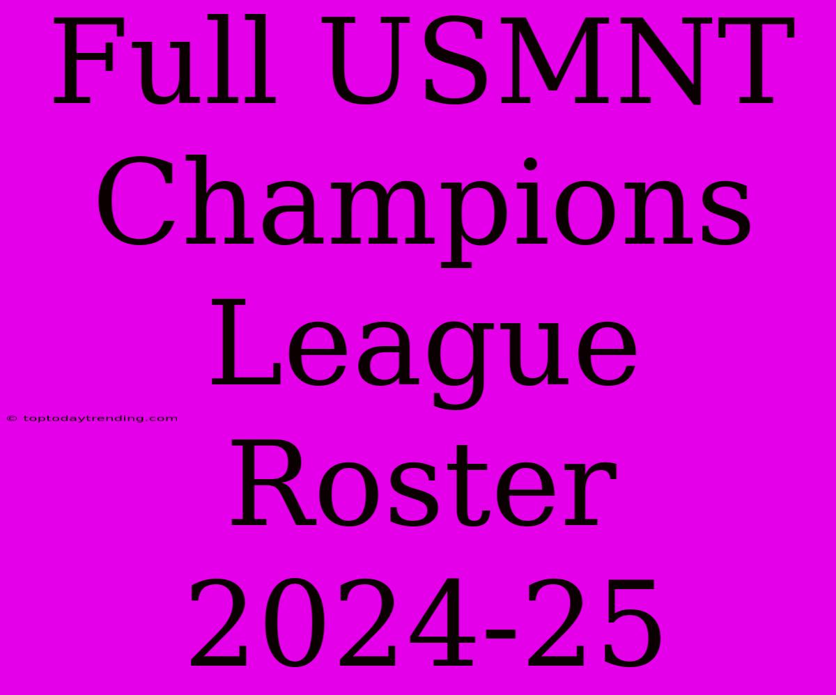 Full USMNT Champions League Roster 2024-25