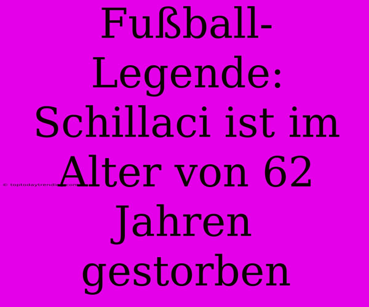 Fußball-Legende: Schillaci Ist Im Alter Von 62 Jahren Gestorben