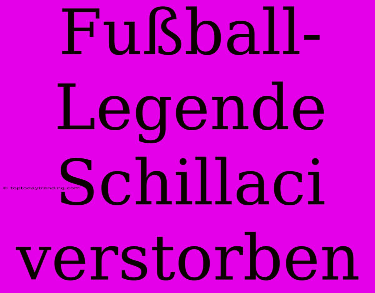 Fußball-Legende Schillaci Verstorben