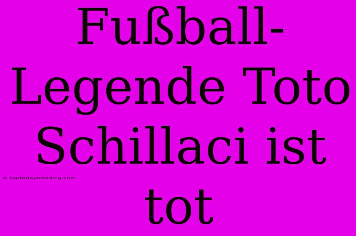 Fußball-Legende Toto Schillaci Ist Tot