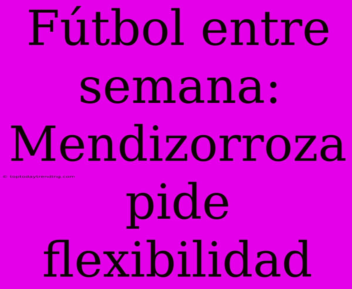 Fútbol Entre Semana: Mendizorroza Pide Flexibilidad