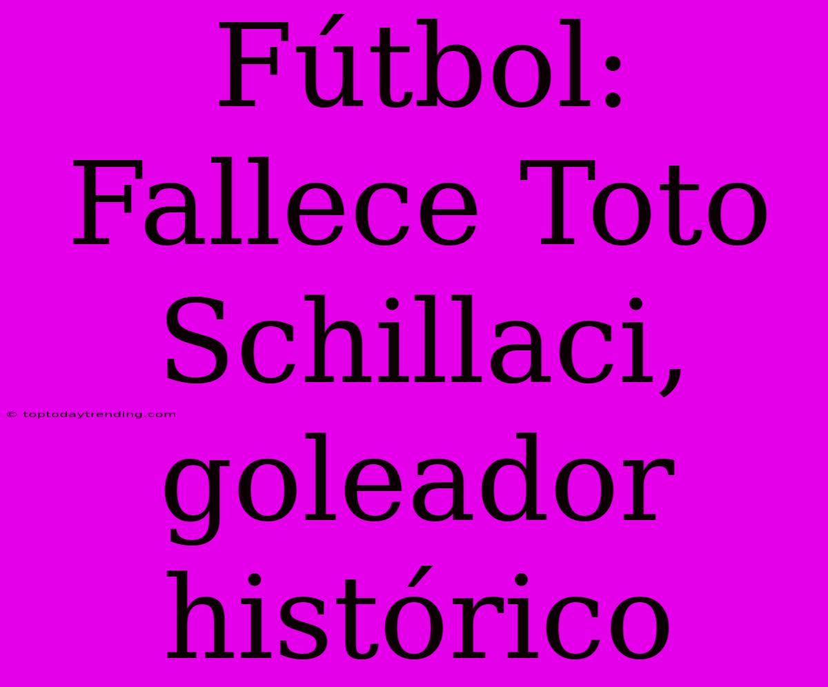 Fútbol: Fallece Toto Schillaci, Goleador Histórico