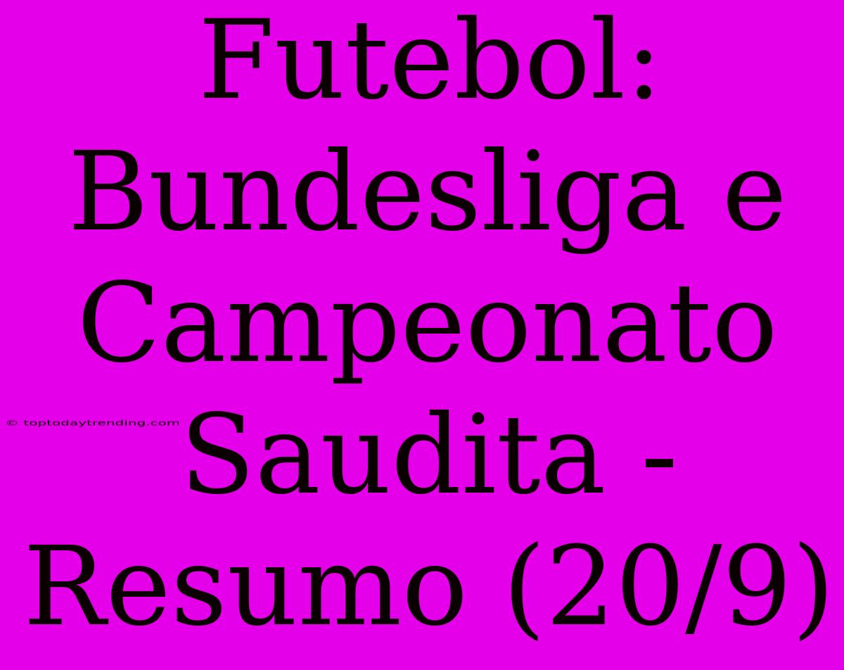 Futebol: Bundesliga E Campeonato Saudita - Resumo (20/9)