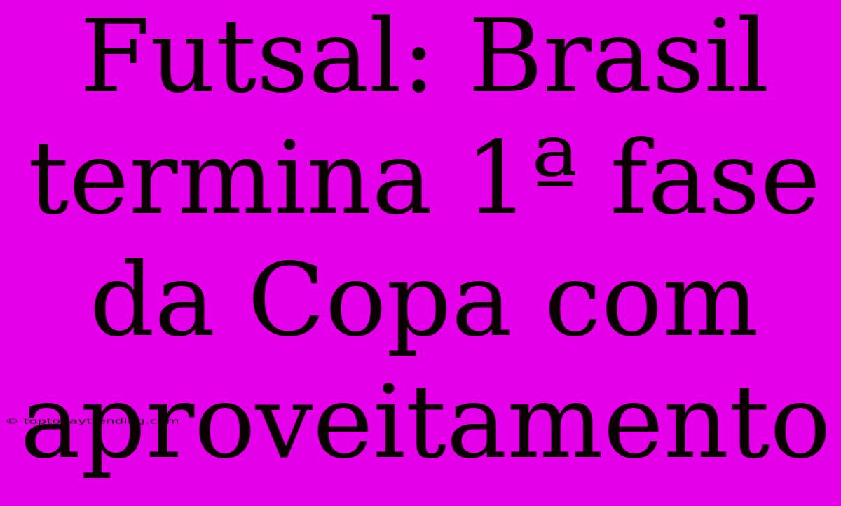 Futsal: Brasil Termina 1ª Fase Da Copa Com Aproveitamento