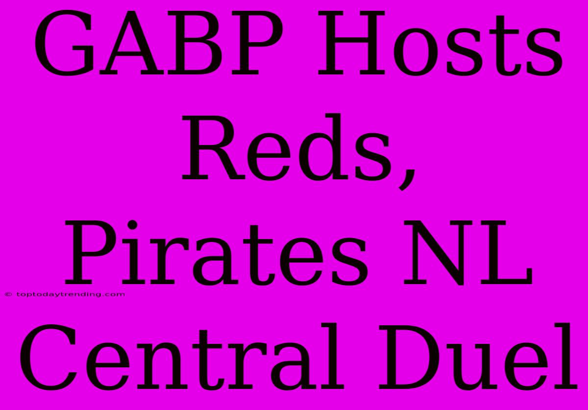 GABP Hosts Reds, Pirates NL Central Duel