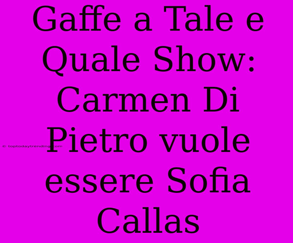 Gaffe A Tale E Quale Show: Carmen Di Pietro Vuole Essere Sofia Callas