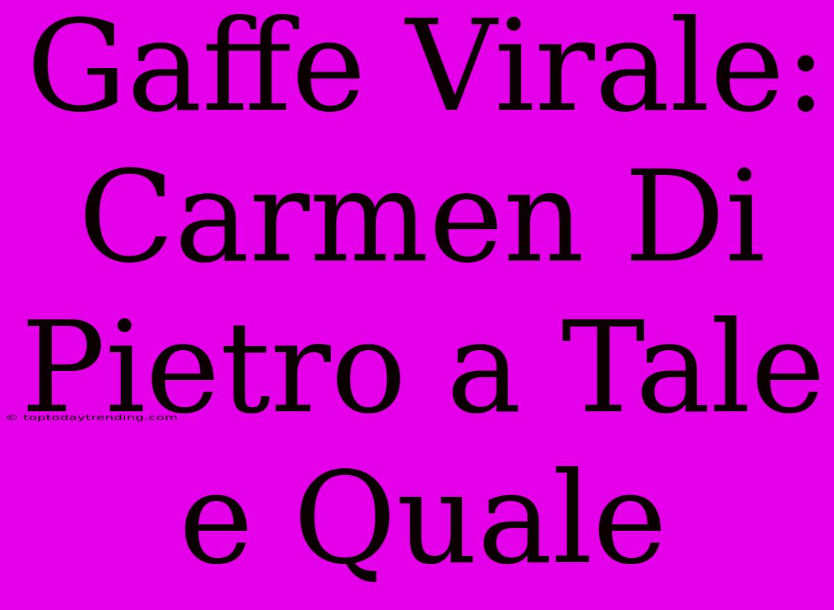 Gaffe Virale: Carmen Di Pietro A Tale E Quale