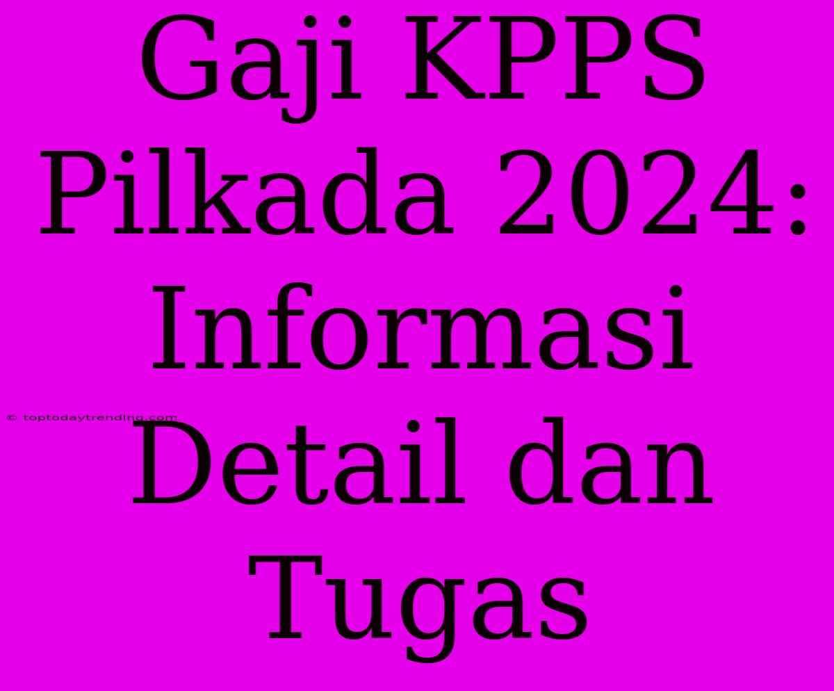 Gaji KPPS Pilkada 2024: Informasi Detail Dan Tugas