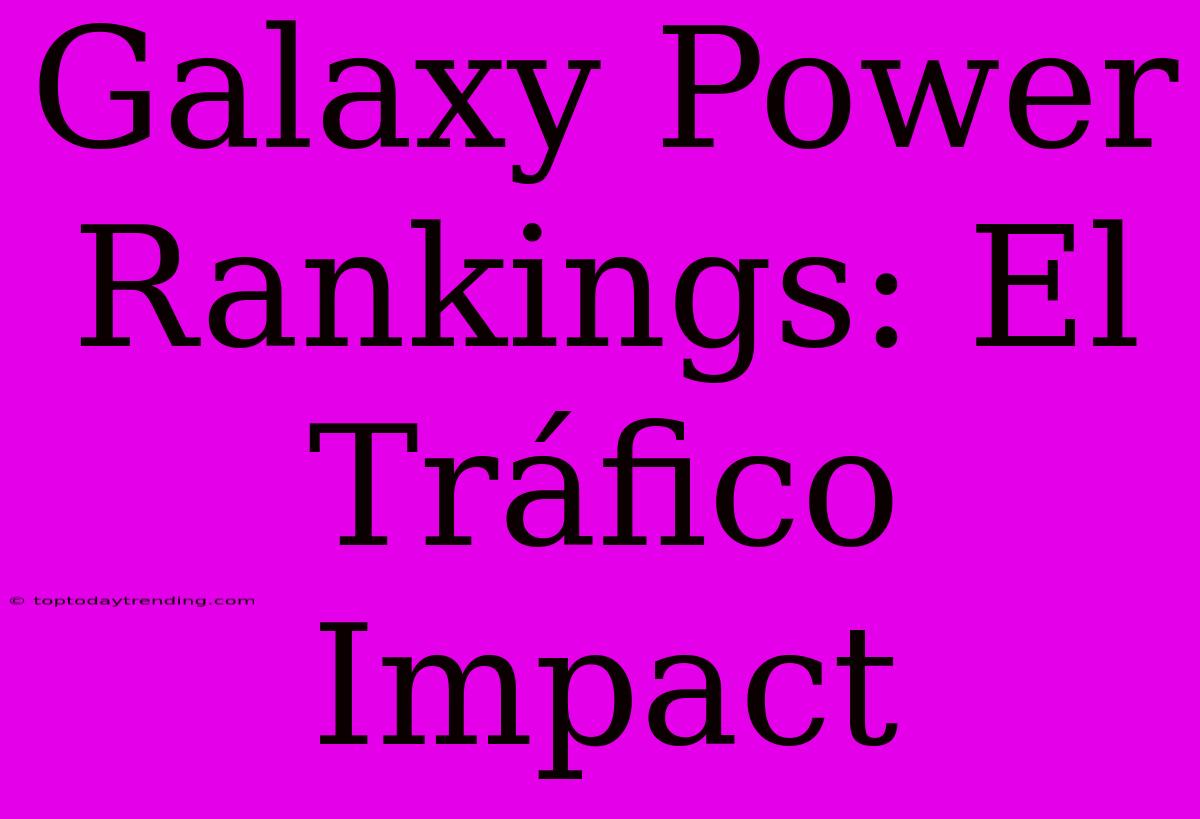 Galaxy Power Rankings: El Tráfico Impact