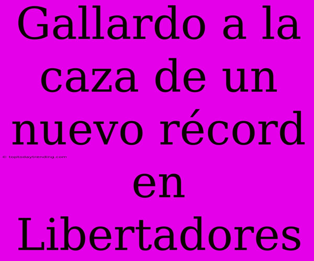 Gallardo A La Caza De Un Nuevo Récord En Libertadores