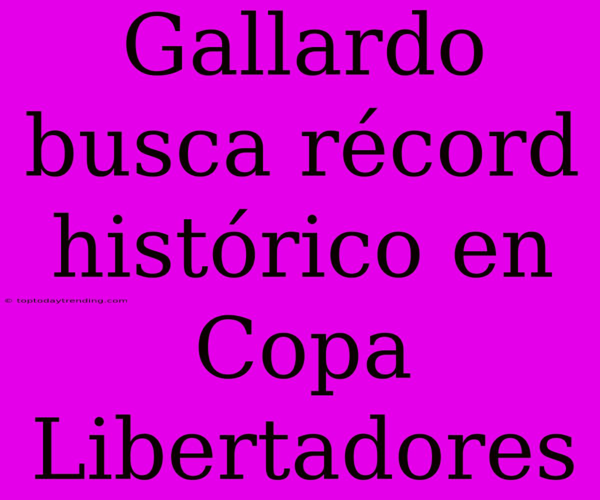 Gallardo Busca Récord Histórico En Copa Libertadores